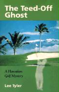The Teed-Off Ghost: A Hawaiian Golf Mystery