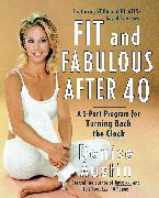 Fit and Fabulous After 40: A 5-Part Program for Turning Back the Clock