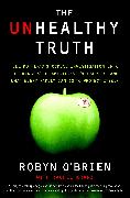 The Unhealthy Truth: One Mother's Shocking Investigation Into the Dangers of America's Food Supply-- And What Every Family Can Do to Protec