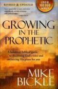 Growing in the Prophetic: A Balanced, Biblical Guide to Using and Nurturing Dreams, Revelations and Spiritual Gifts as God Intended