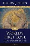 The World's First Love: Mary, Mother of God