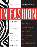 In Fashion: From Runway to Retail, Everything You Need to Know to Break Into the Fashion Industry