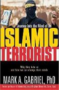 Journey Into the Mind of an Islamic Terrorist: Why They Hate Us and How We Can Change Their Minds