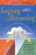 Forgiving and Reconciling – Bridges to Wholeness and Hope