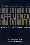 Affluenza: When Too Much Is Never Enough