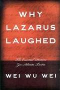 Why Lazarus Laughed: The Essential Doctrine, Zen--Advaita--Tantra