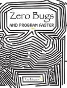 Zero Bugs and Program Faster