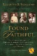 Found Faithful: The Timeless Stories of Charles Spurgeon, Amy Carmichael, C. S. Lewis, Ruth Bell Graham, and Others