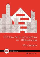 El Futuro de La Arquitectura En 100 Edificios