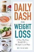 Daily Dash for Weight Loss: A Day-By-Day Dash Diet Weight Loss Plan