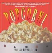 Popcorn!: 60 Irresistible Recipes for Everyone's Favorite Snack