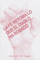 La Fe Retoma Lo Que El Diablo Ha Robado (Faith Takes Back What the Devil's Stolen)