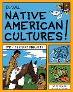 Explore Native American Cultures!: With 25 Great Projects