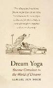 Dream Yoga: Become Conscious in the World of Dreams