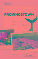 Provincetown: A Guide to Cape Cod's Small Town with a Big Story