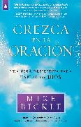 Crezca En La Oración: Una Guía Definitiva Para Hablar Con Dios