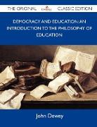 Democracy and Education: An Introduction to the Philosophy of Education - The Original Classic Edition