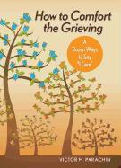 How to Comfort the Grieving: A Dozen Ways to Say I Care