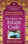 Breaking the Islam Code: Understanding the Soul Questions of Every Muslim