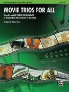 Movie Trios for All: Alto Saxophone (Eb Saxes and Eb Clarinets): Playable on Any Three Instruments or Any Number of Instruments in Ensemble, Level 1-4
