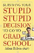 Surviving Your Stupid, Stupid Decision to Go to Grad School