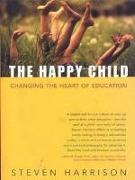 The Happy Child: Changing the Heart of Education
