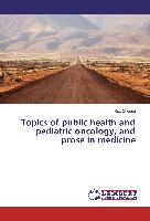 Topics of public health and pediatric oncology, and prose in medicine
