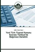 Yeni Türk Ticaret Kanunu Sonras¿ Türkiye¿de Ba¿¿ms¿z Denetim