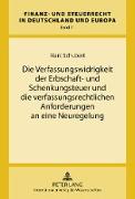 Die Verfassungswidrigkeit der Erbschaft- und Schenkungsteuer und die verfassungsrechtlichen Anforderungen an eine Neuregelung