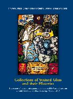 Collections of Stained Glass and their Histories / Glasmalerei-Sammlungen und ihre Geschichte / Les collections de vitraux et leur histoire