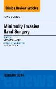 Minimally Invasive Hand Surgery, an Issue of Hand Clinics: Volume 30-1