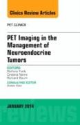 Pet Imaging in the Management of Neuroendocrine Tumors, an Issue of Pet Clinics: Volume 9-1