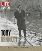 Life Unseen: Tony Bennett: An Illustrated Biography