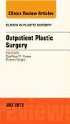 Outpatient Plastic Surgery, an Issue of Clinics in Plastic Surgery: Volume 40-3