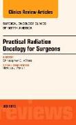 Practical Radiation Oncology for Surgeons, an Issue of Surgical Oncology Clinics: Volume 22-3