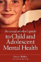 The Social Worker's Guide to Child and Adolescent Mental Health