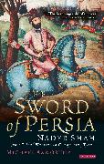 The Sword of Persia: Nader Shah, from Tribal Warrior to Conquering Tyrant