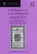 A Dialogue on the Law of Kingship among the Scots