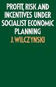 Profit, Risk and Incentives Under Socialist Economic Planning
