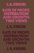 Rate of Profit, Distribution and Growth: Two Views