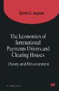 The Economics of International Payments Unions and Clearing Houses