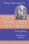 Jesuit Missionaries to North America: Spiritual Writings and Biographical Sketch