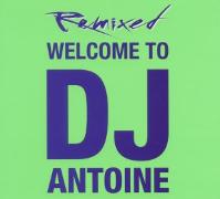 2011 - WELCOME TO DJ ANTOINE - REMIXED