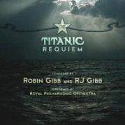 Titanic Requiem,The(Composed By Robin Gibb&RJ Gibb