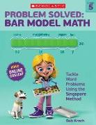 Problem Solved: Bar Model Math: Grade 5: Tackle Word Problems Using the Singapore Method