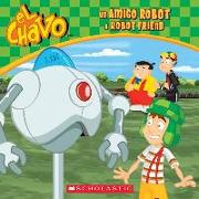 El Chavo: Un Amigo Robot / A Robot Friend (Bilingual)