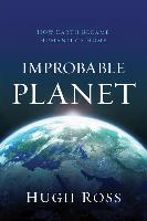 Improbable Planet: How Earth Became Humanity's Home