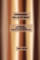 Overcoming the Lie of Race: A Personal, Philosophical, and Political Perspective