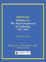 Interviews Published in the American Journal of Cardiology 1982-2015: Volume 1, A-K