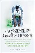 The Science of Game of Thrones: From the Genetics of Royal Incest to the Chemistry of Death by Molten Gold - Sifting Fact from Fantasy in the Seven Ki